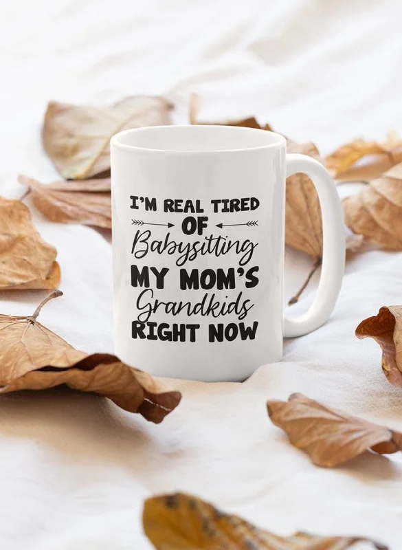 Real Tired Of Babysitting My Mom's Grandkids Mug