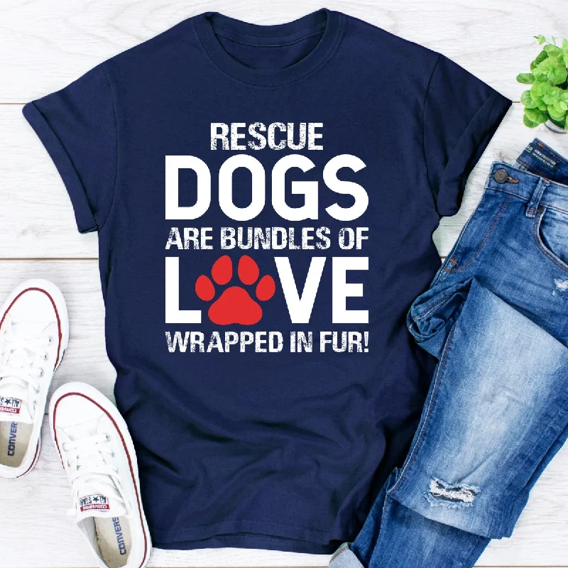 Rescue Dogs Are Bundles of Love T-Shirt