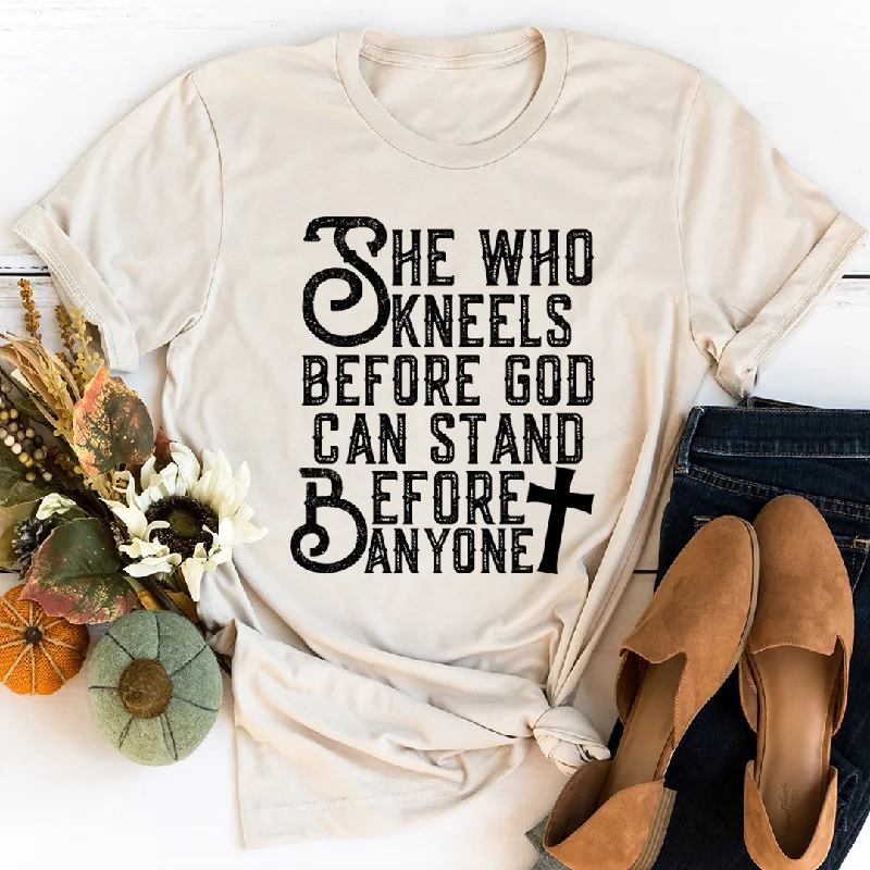 She Who Kneels Before God Can Stand Before Anyone T-Shirt