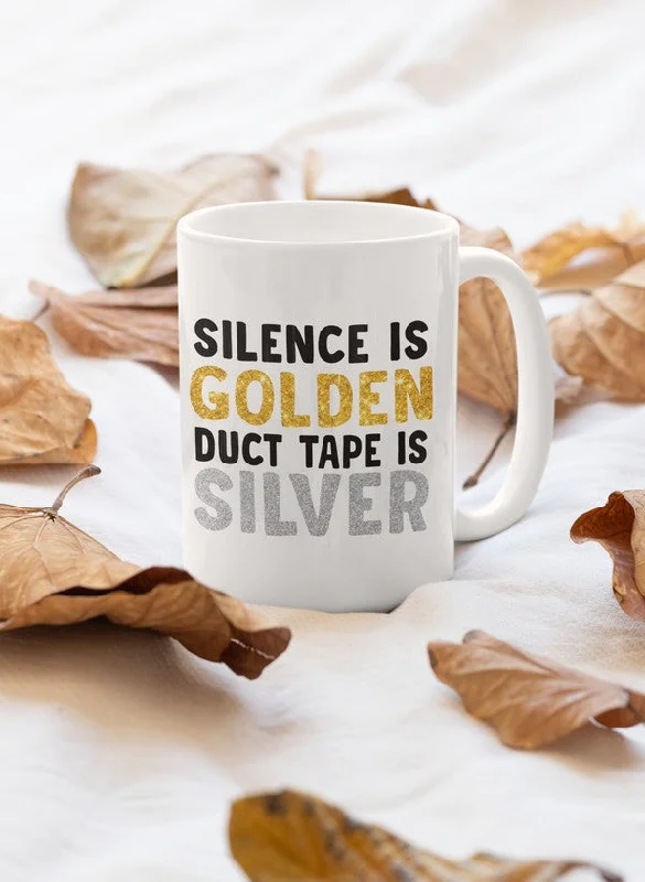 Silence Is Golden Duct Tape Is Silver Mug