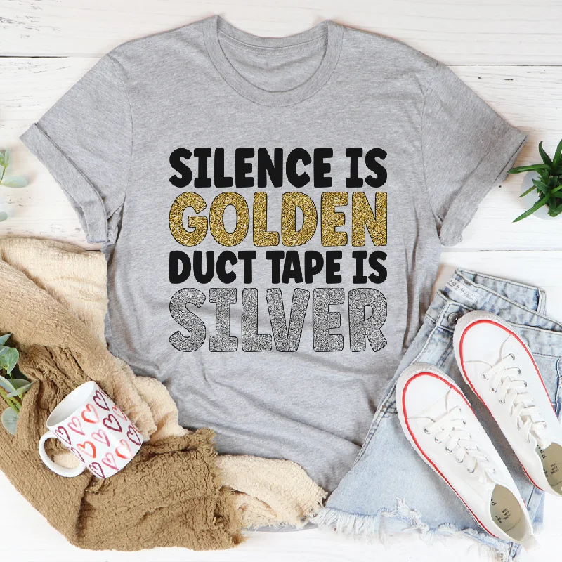 Silence Is Golden Duct Tape Is Silver T-Shirt