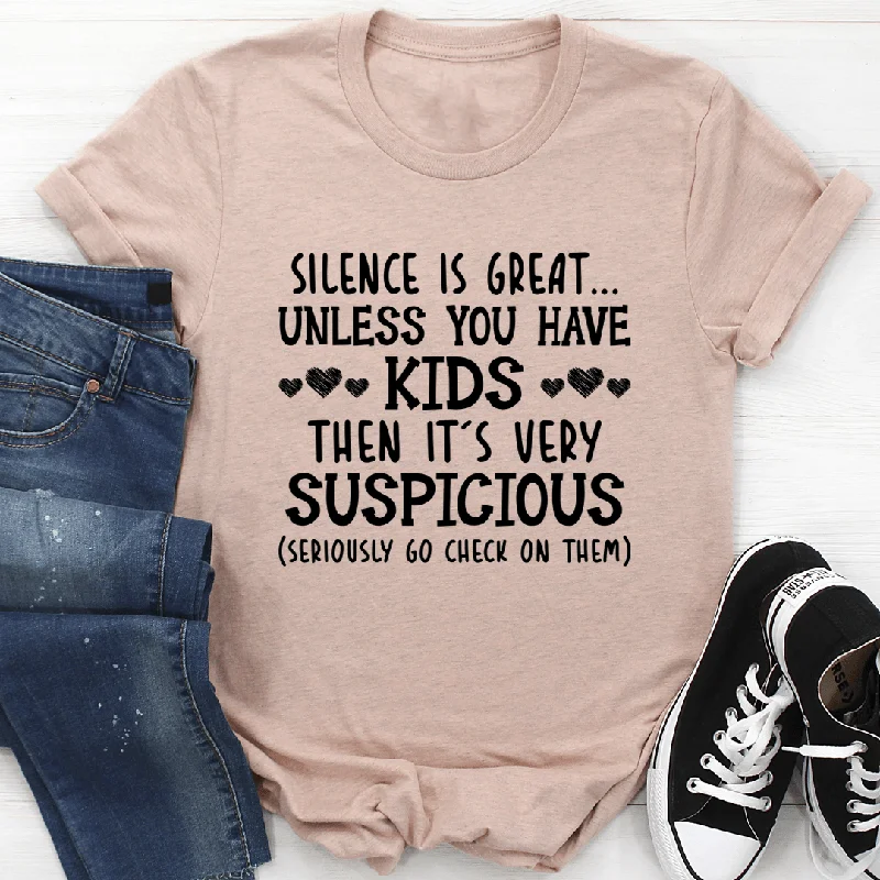 Silence Is Great Unless You Have Kids T-Shirt