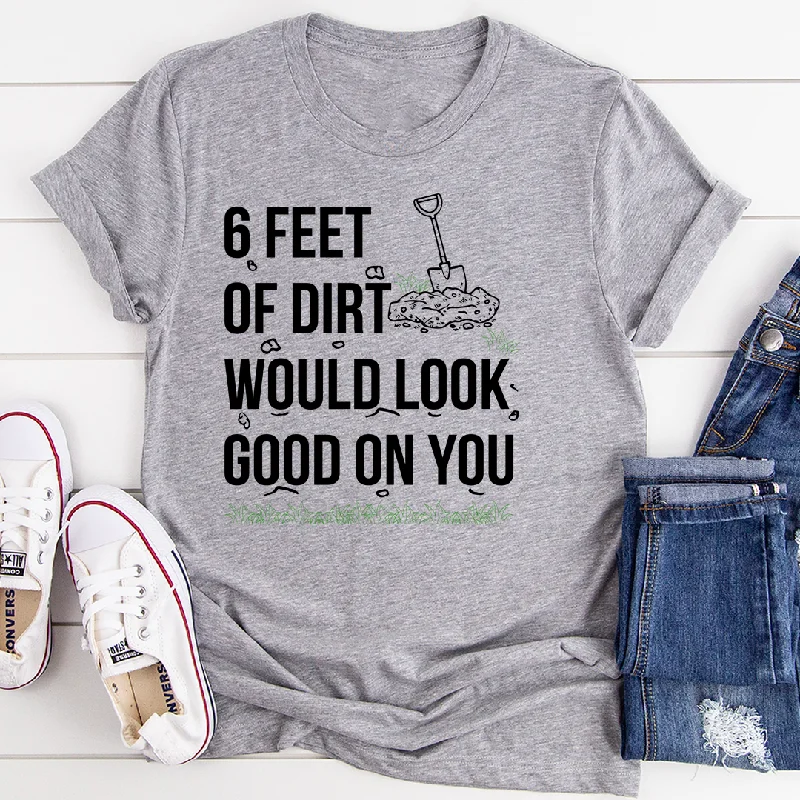 Six Feet Of Dirt T-Shirt